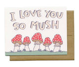 I Love You So MUSH, Mushroom Greeting Card